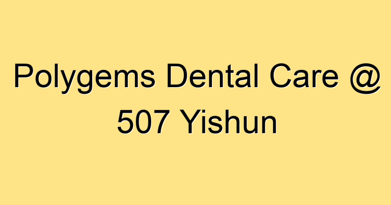 Polygems Dental Care @ 507 Yishun