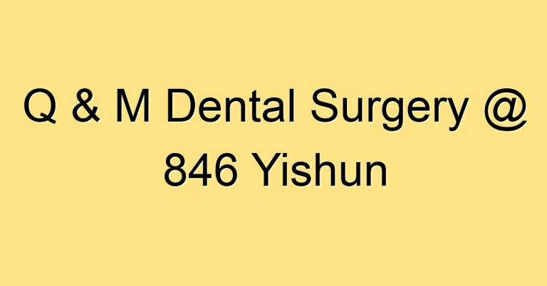 Q & M Dental Surgery @ 846 Yishun