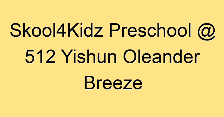 Skool4Kidz Preschool @ 512 Yishun Oleander Breeze