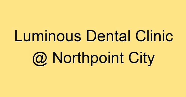 Luminous Dental Clinic @ Northpoint City