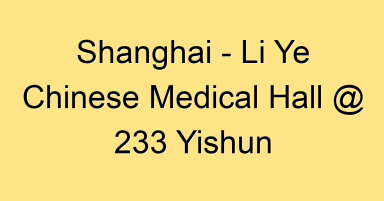 Shanghai – Li Ye Chinese Medical Hall @ 233 Yishun