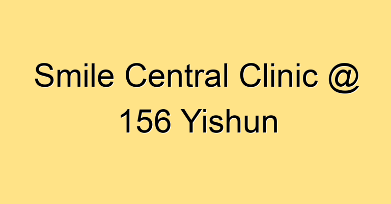 Smile Central Clinic @ 156 Yishun