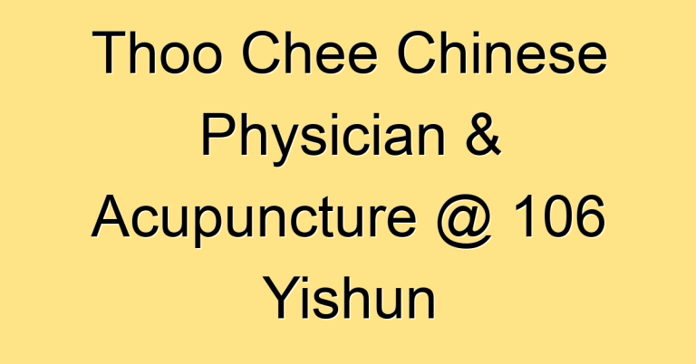 Thoo Chee Chinese Physician & Acupuncture @ 106 Yishun