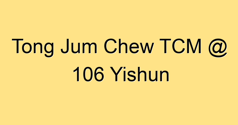 Tong Jum Chew TCM @ 106 Yishun