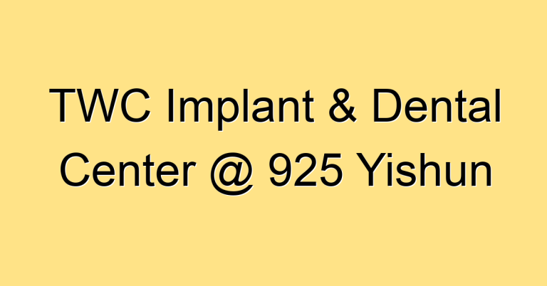 TWC Implant & Dental Center @ 925 Yishun
