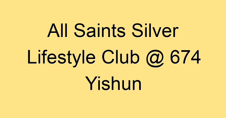 All Saints Silver Lifestyle Club @ 674 Yishun