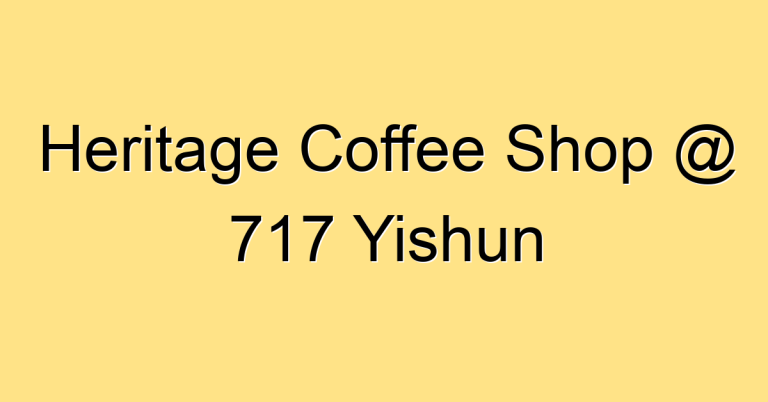 Heritage Coffee Shop @ 717 Yishun