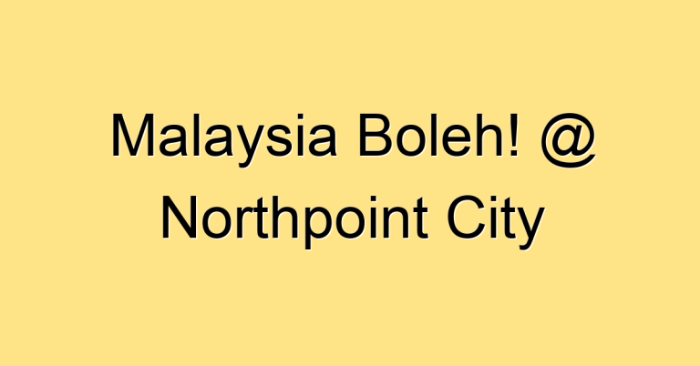 Malaysia Boleh! @ Northpoint City