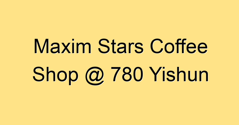 Maxim Stars Coffee Shop @ 780 Yishun